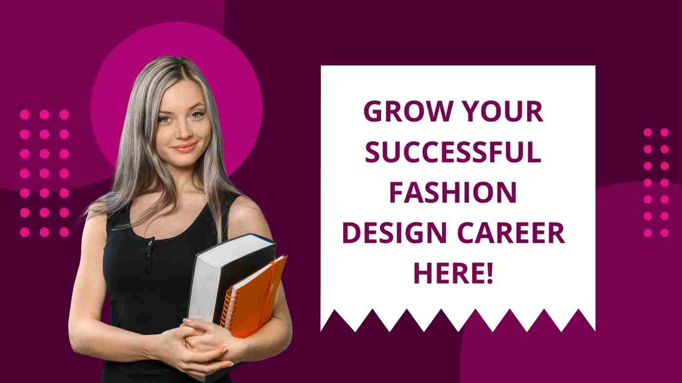 You are currently viewing Grow your successful Fashion Design career here!