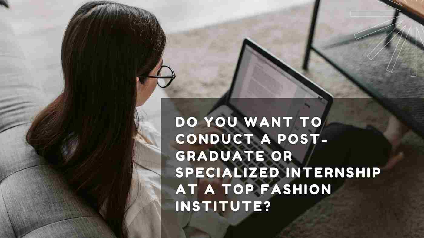 You are currently viewing Do you want to conduct a post-graduate or specialized internship at a top fashion institute?