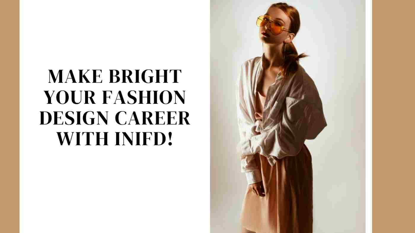 You are currently viewing Make bright your Fashion Design Career with INIFD!