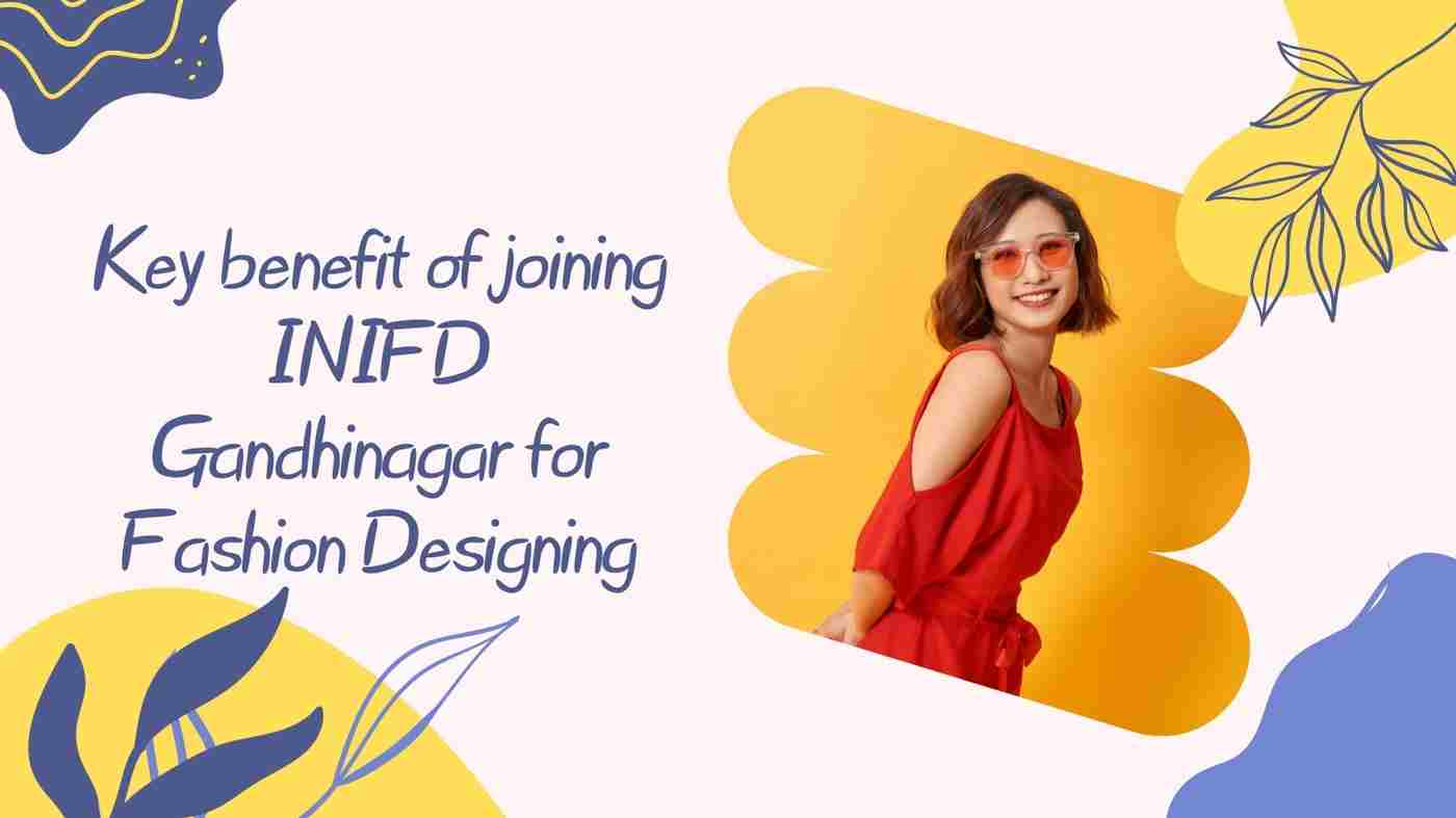 You are currently viewing Key benefit of joining INIFD Gandhinagar for Fashion Designing